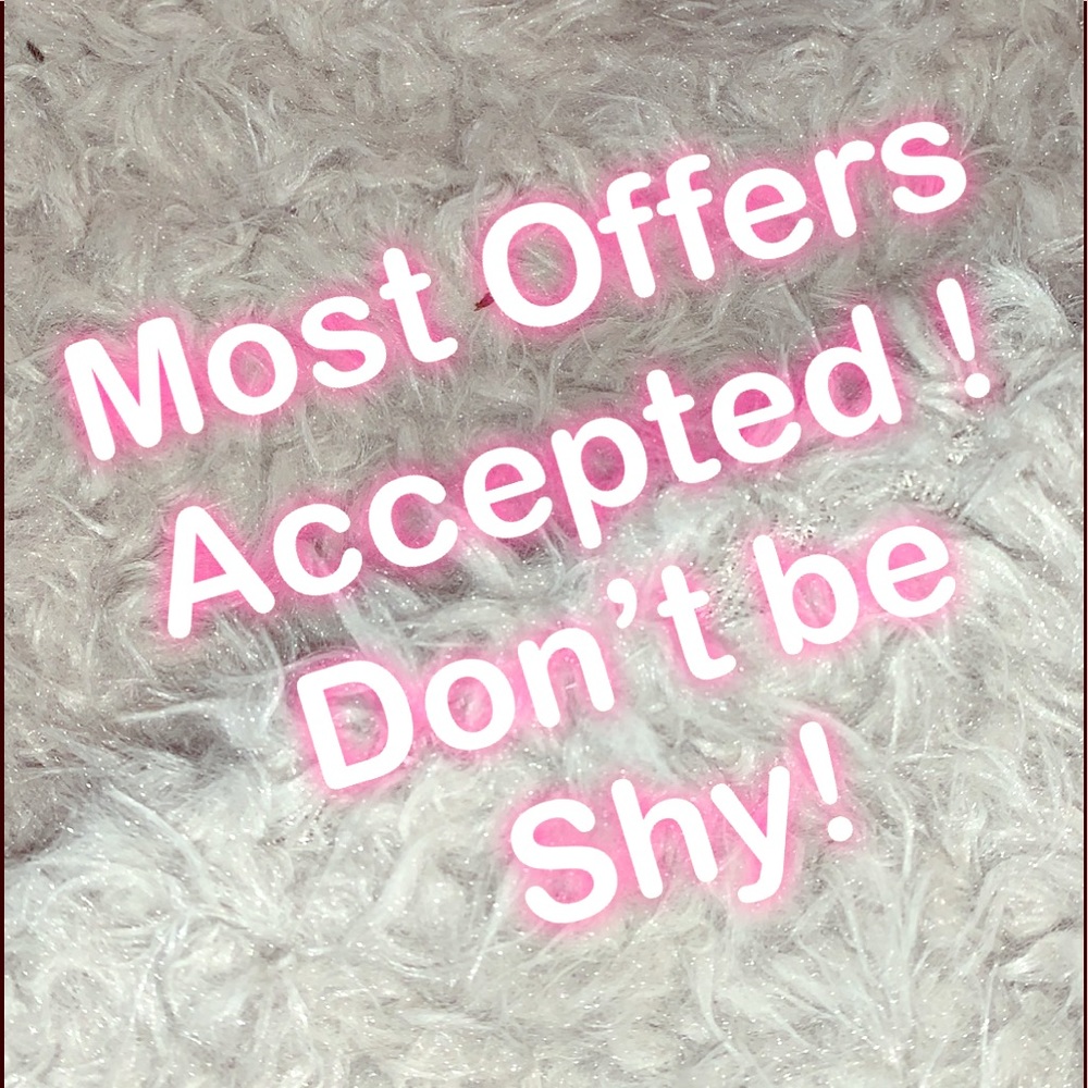 Offers Accepted ! Don’t be shy!